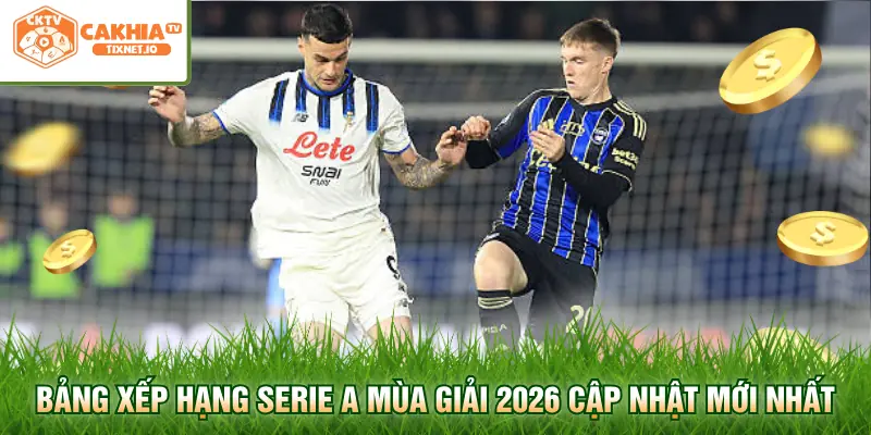 Bảng Xếp Hạng Serie A - Cập Nhật Thứ Hạng Bóng Đá Ý 2 Bảng xếp hạng Serie A mùa giải 2026 cập nhật mới nhất